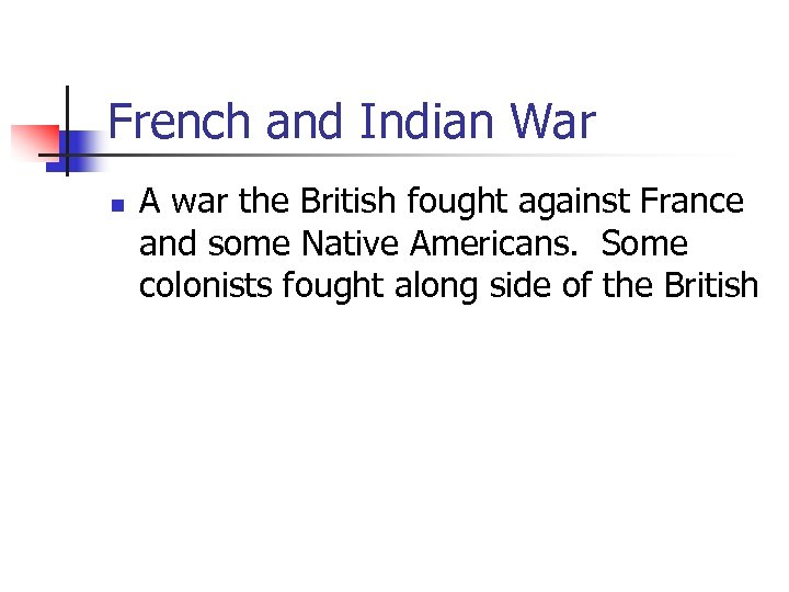 French and Indian War n A war the British fought against France and some