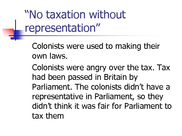 “No taxation without representation” Colonists were used to making their own laws. Colonists were