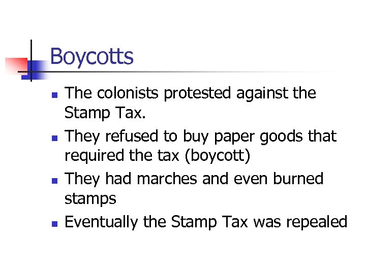 Boycotts n n The colonists protested against the Stamp Tax. They refused to buy