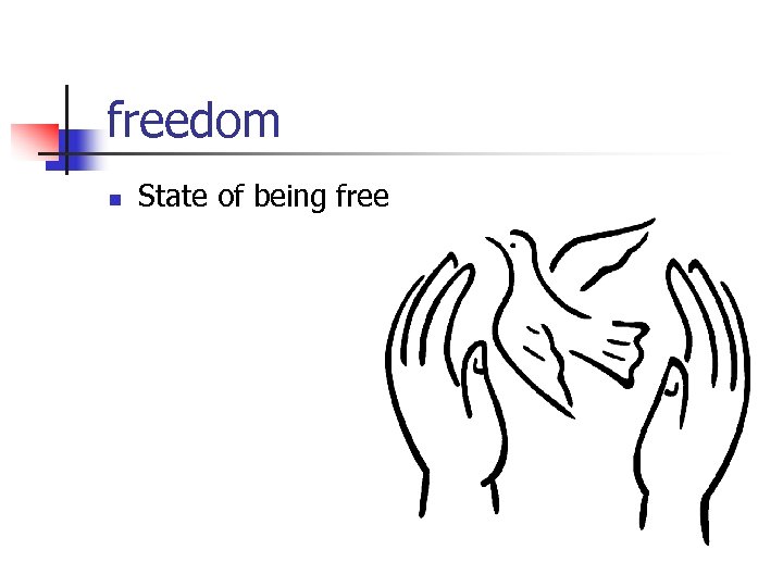 freedom n State of being free 