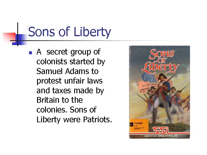 Sons of Liberty n A secret group of colonists started by Samuel Adams to