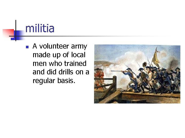 militia n A volunteer army made up of local men who trained and did