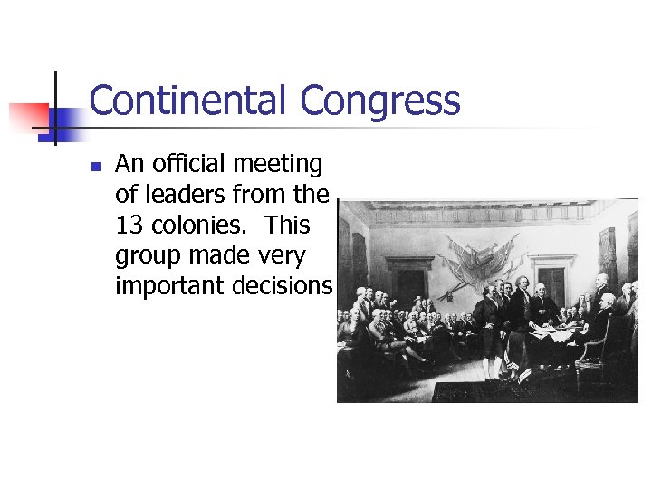 Continental Congress n An official meeting of leaders from the 13 colonies. This group