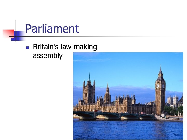 Parliament n Britain's law making assembly 