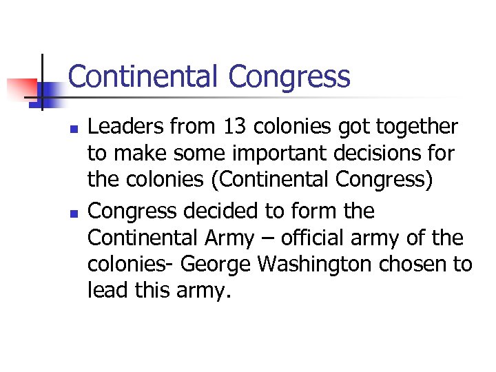 Continental Congress n n Leaders from 13 colonies got together to make some important