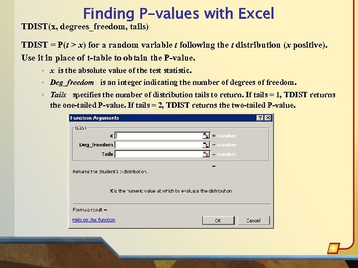 Finding P-values with Excel TDIST(x, degrees_freedom, tails) TDIST = P(t > x) for a