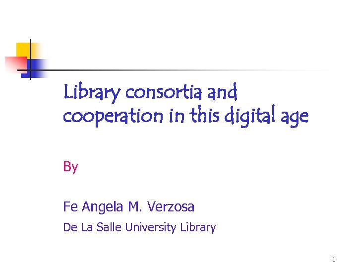 Library consortia and cooperation in this digital age By Fe Angela M. Verzosa De