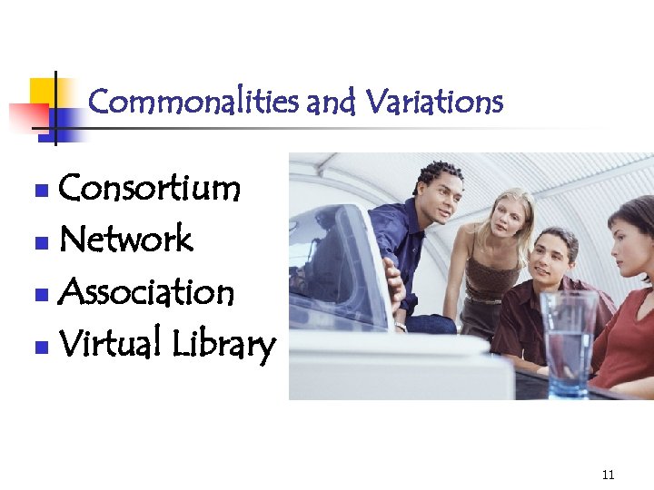 Commonalities and Variations Consortium n Network n Association n Virtual Library n 11 