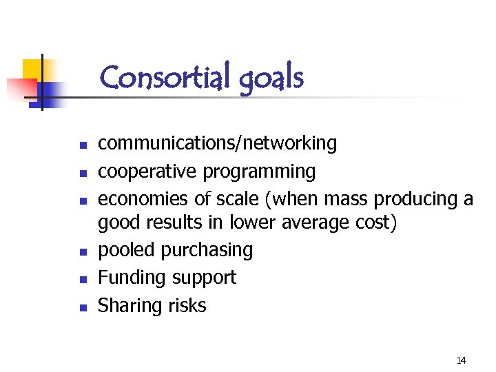 Consortial goals n n n communications/networking cooperative programming economies of scale (when mass producing
