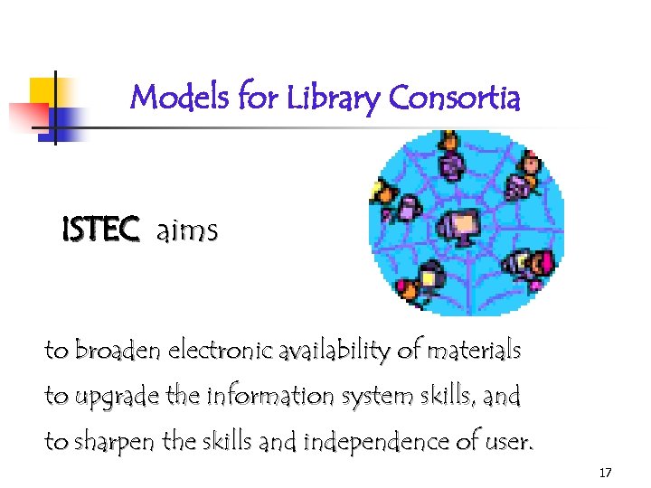 Models for Library Consortia ISTEC aims to broaden electronic availability of materials to upgrade