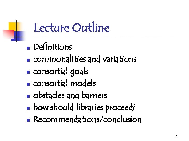 Lecture Outline n n n n Definitions commonalities and variations consortial goals consortial models
