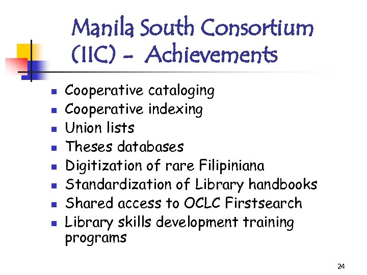 Manila South Consortium (IIC) - Achievements n n n n Cooperative cataloging Cooperative indexing