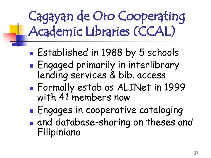 Cagayan de Oro Cooperating Academic Libraries (CCAL) n n n Established in 1988 by
