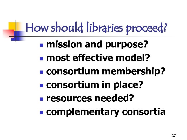 How should libraries proceed? mission and purpose? n most effective model? n consortium membership?