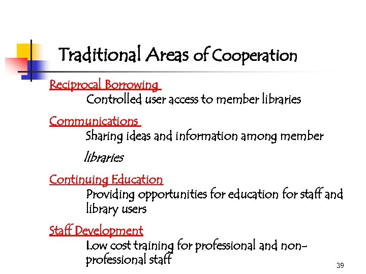 Traditional Areas of Cooperation Reciprocal Borrowing Controlled user access to member libraries Communications Sharing