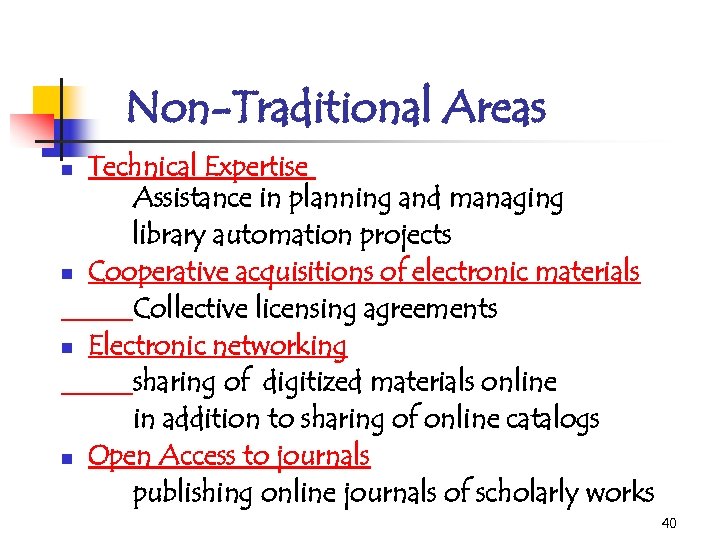 Non-Traditional Areas n n Technical Expertise Assistance in planning and managing library automation projects