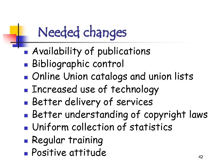 Needed changes n n n n n Availability of publications Bibliographic control Online Union