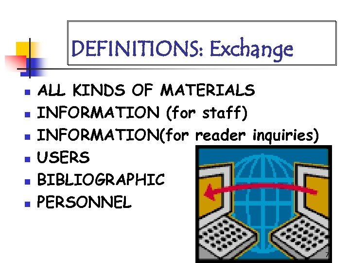 DEFINITIONS: Exchange n n n ALL KINDS OF MATERIALS INFORMATION (for staff) INFORMATION(for reader