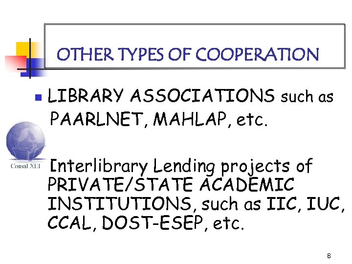OTHER TYPES OF COOPERATION n n LIBRARY ASSOCIATIONS such as PAARLNET, MAHLAP, etc. Interlibrary