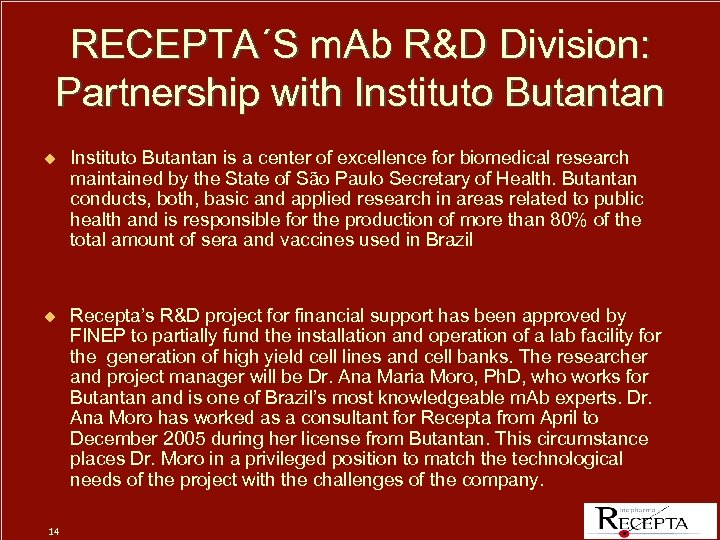 RECEPTA´S m. Ab R&D Division: Partnership with Instituto Butantan u Instituto Butantan is a