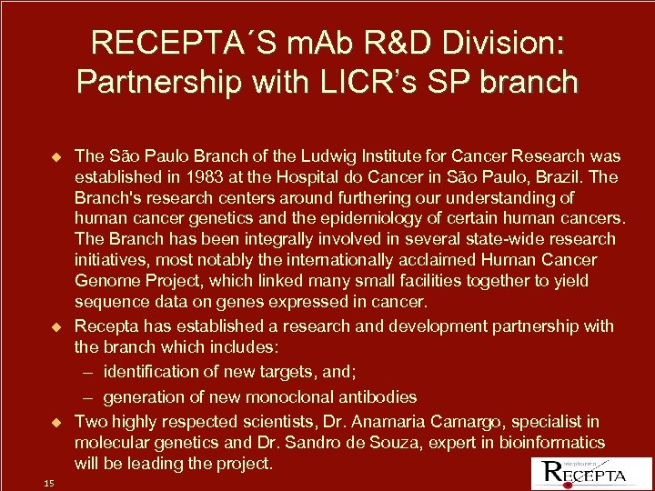 RECEPTA´S m. Ab R&D Division: Partnership with LICR’s SP branch u u u 15