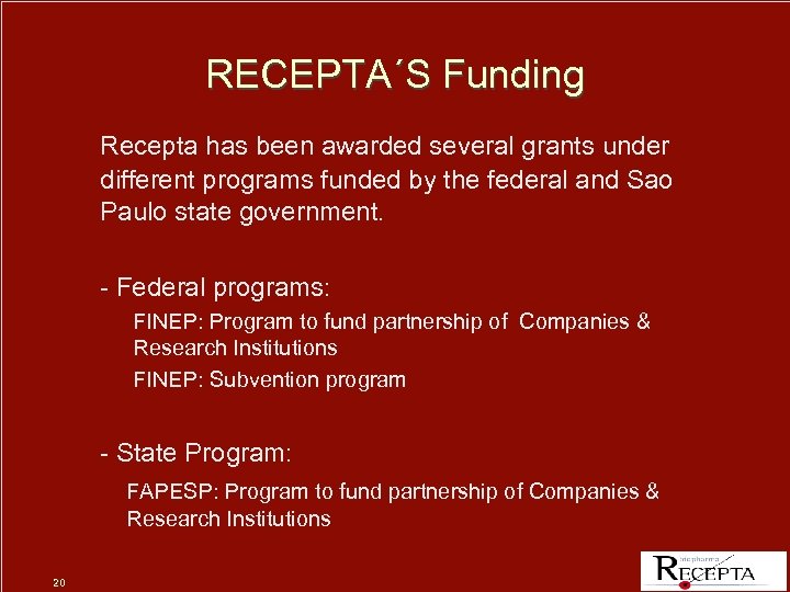 RECEPTA´S Funding Recepta has been awarded several grants under different programs funded by the