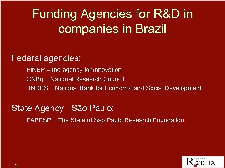 Funding Agencies for R&D in companies in Brazil Federal agencies: FINEP – the agency