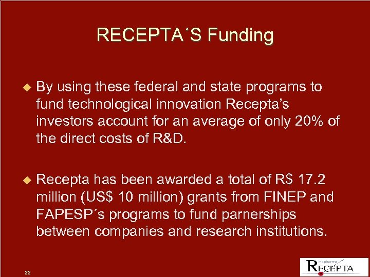 RECEPTA´S Funding u By using these federal and state programs to fund technological innovation