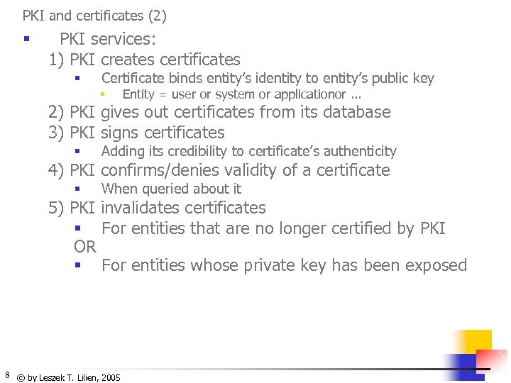 PKI and certificates (2) § PKI services: 1) PKI creates certificates § Certificate binds
