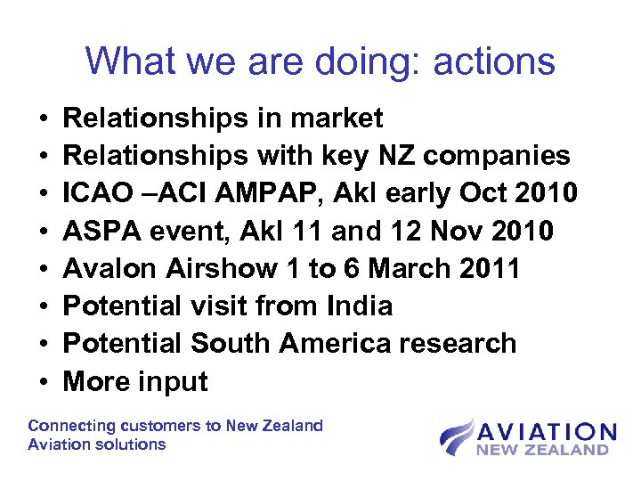 What we are doing: actions • • Relationships in market Relationships with key NZ