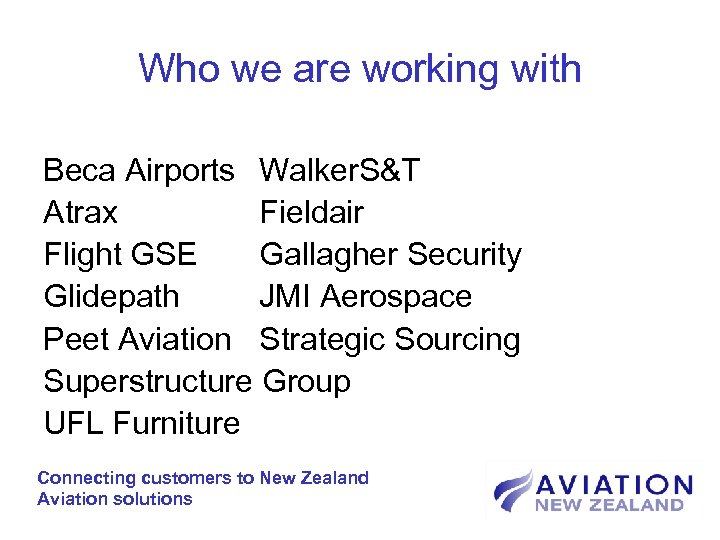 Who we are working with Beca Airports Walker. S&T Atrax Fieldair Flight GSE Gallagher