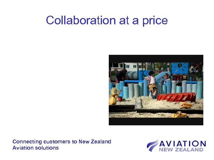 Collaboration at a price Connecting customers to New Zealand Aviation solutions 