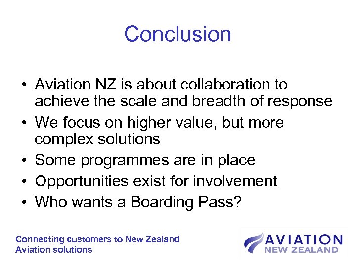 Conclusion • Aviation NZ is about collaboration to achieve the scale and breadth of