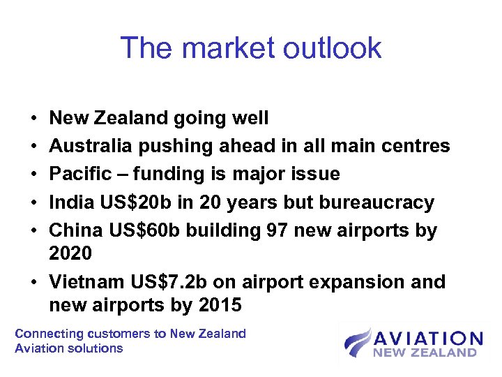 The market outlook • • • New Zealand going well Australia pushing ahead in