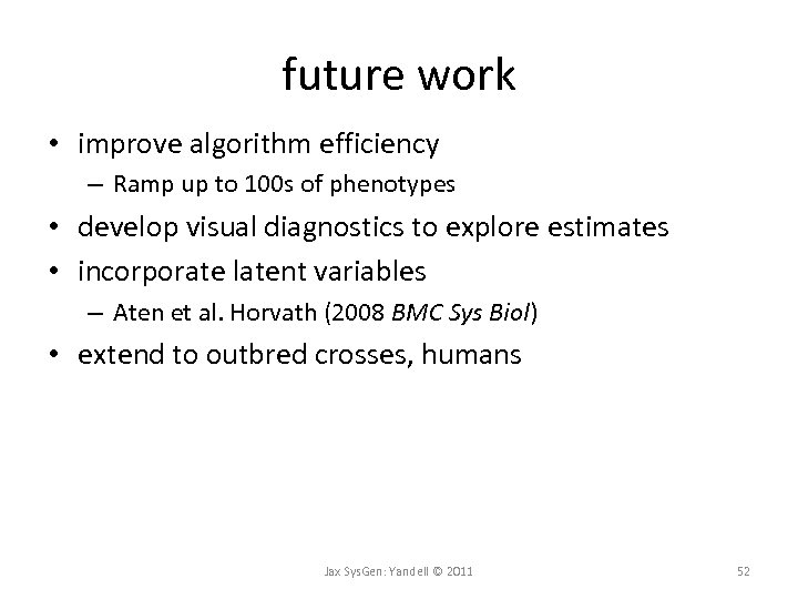 future work • improve algorithm efficiency – Ramp up to 100 s of phenotypes