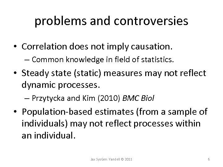 problems and controversies • Correlation does not imply causation. – Common knowledge in field
