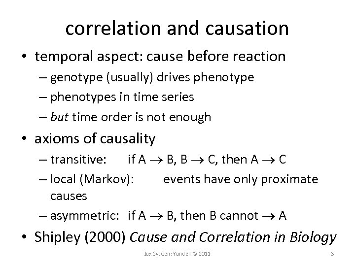 correlation and causation • temporal aspect: cause before reaction – genotype (usually) drives phenotype