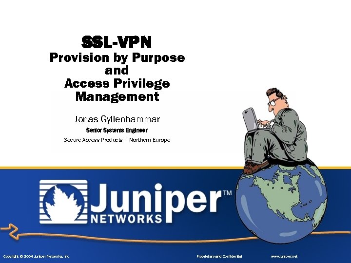 SSL-VPN Provision by Purpose and Access Privilege Management Jonas Gyllenhammar Senior Systems Engineer Secure