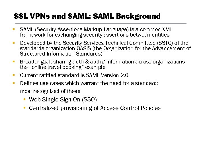 SSL VPNs and SAML: SAML Background § SAML (Security Assertions Markup Language) is a