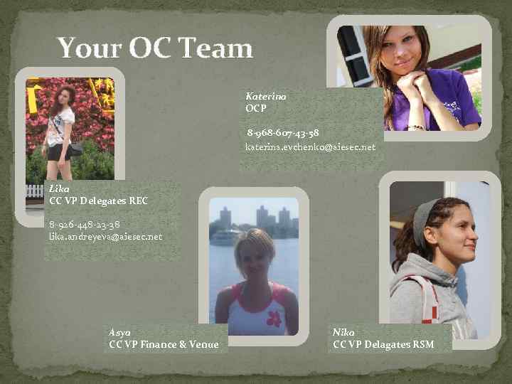 Your OC Team Katerina OCP 8 -968 -607 -43 -58 katerina. evchenko@aiesec. net Lika