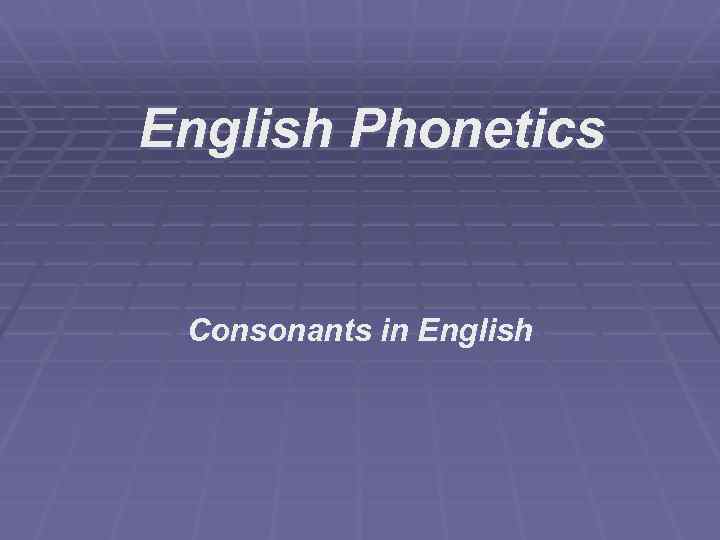 English Phonetics Consonants in English 