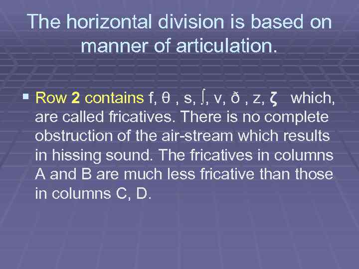 The horizontal division is based on manner of articulation. § Row 2 contains f,