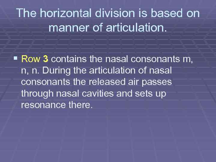 The horizontal division is based on manner of articulation. § Row 3 contains the