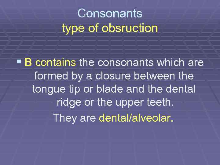 Consonants type of obsruction § В contains the consonants which are formed by a