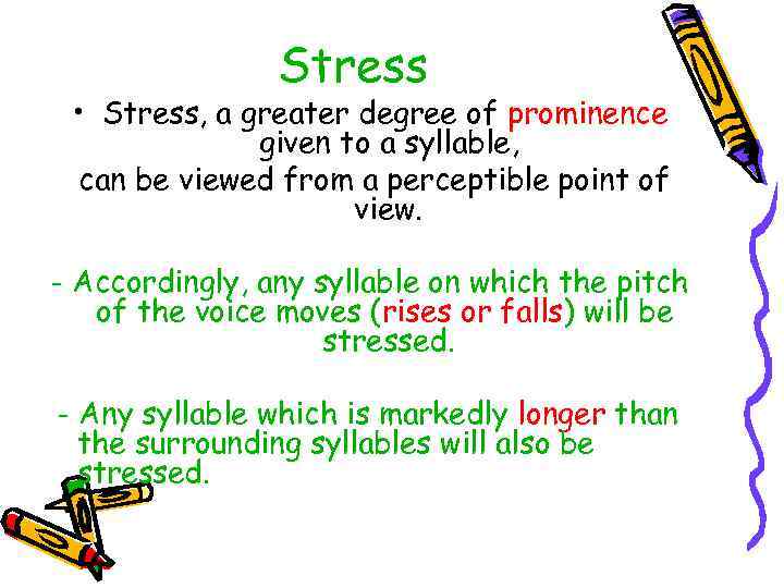 Stress • Stress, a greater degree of prominence given to a syllable, can be