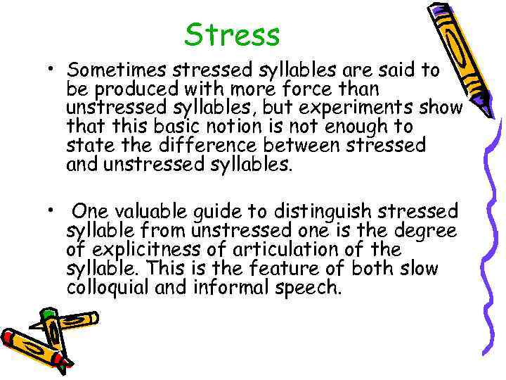 Stress • Sometimes stressed syllables are said to be produced with more force than