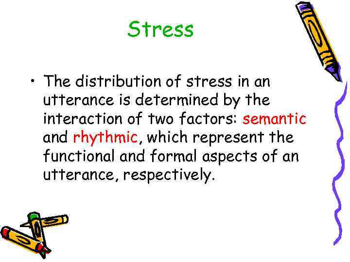 Stress • The distribution of stress in an utterance is determined by the interaction