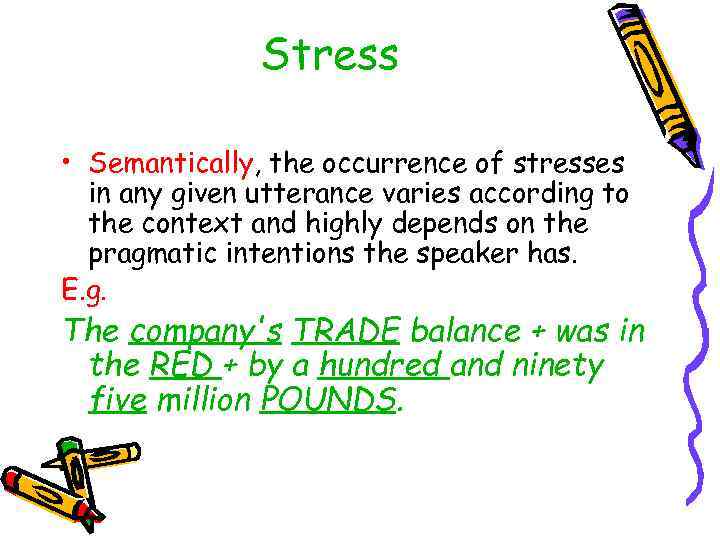 Stress • Semantically, the occurrence of stresses in any given utterance varies according to