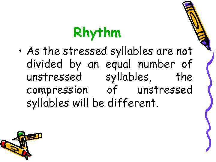Rhythm • As the stressed syllables are not divided by an equal number of