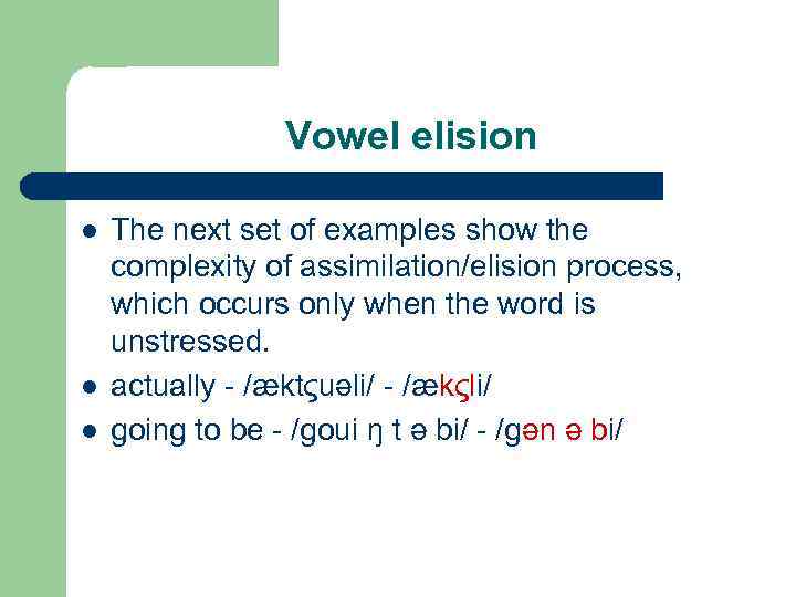 Vowel elision l l l The next set of examples show the complexity of